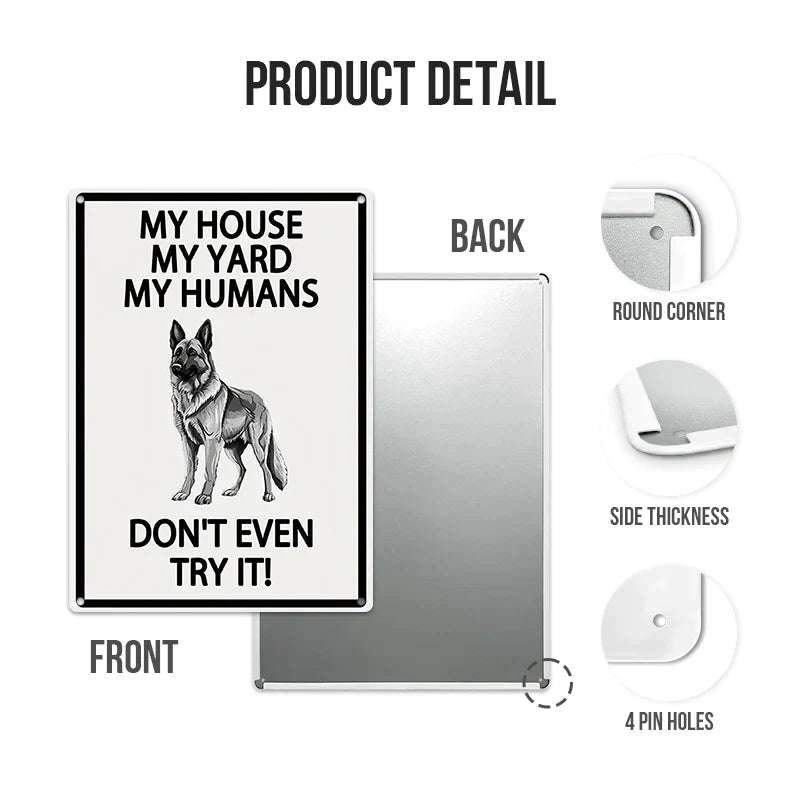 My House My Yard My Humans Don't Even Try It - Ourdoor Metal Sign