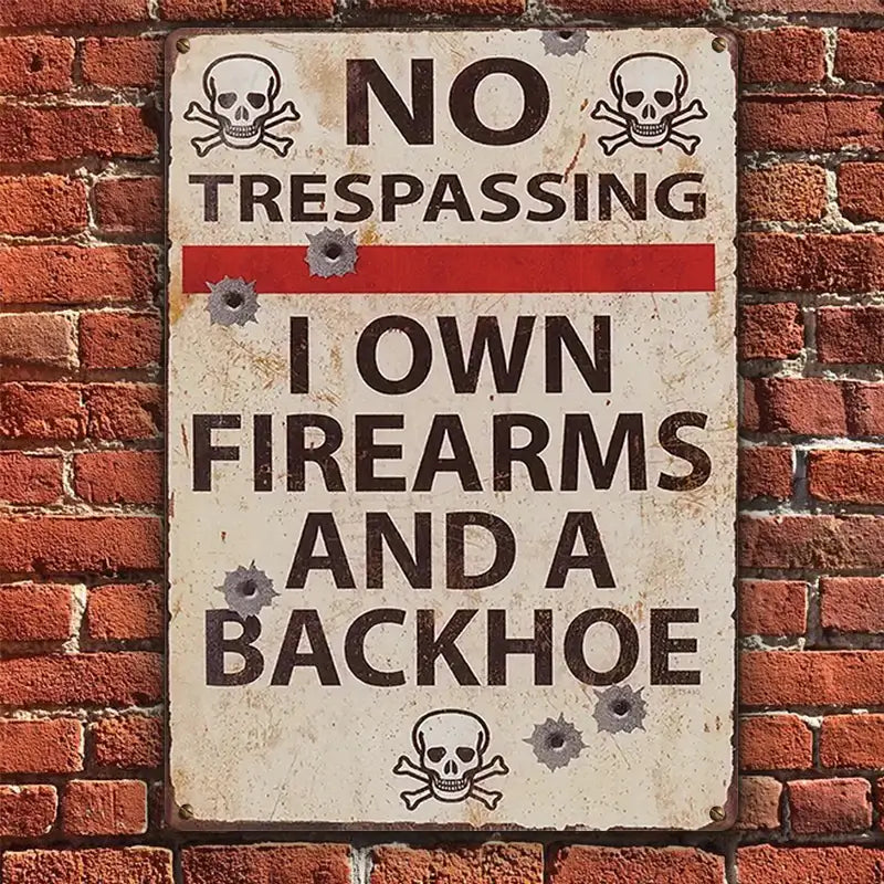 No Trespassing I Own Firearms And A Backhoe Private Property - Personalized Custom Metal Sign
