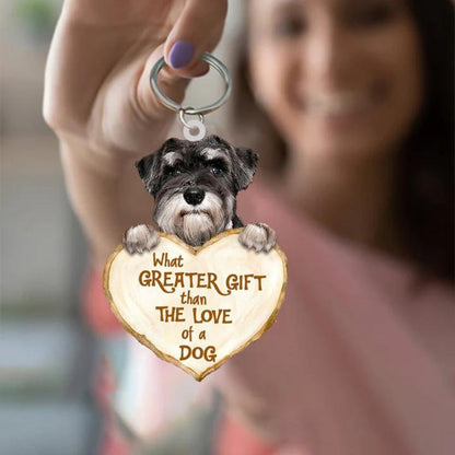 Schnauzer What Greater Gift Than The Love Of A Dog Acrylic Keychain GG035