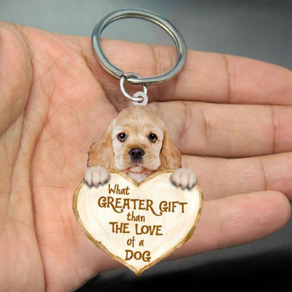 Cocker Spaniel What Greater Gift Than The Love Of A Dog Acrylic Keychain GG072